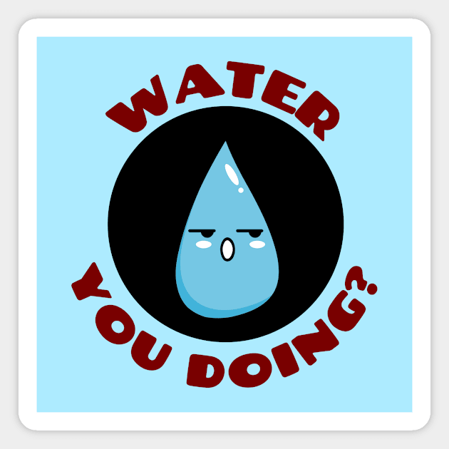 Water you doing? | Cute Water Pun Magnet by Allthingspunny